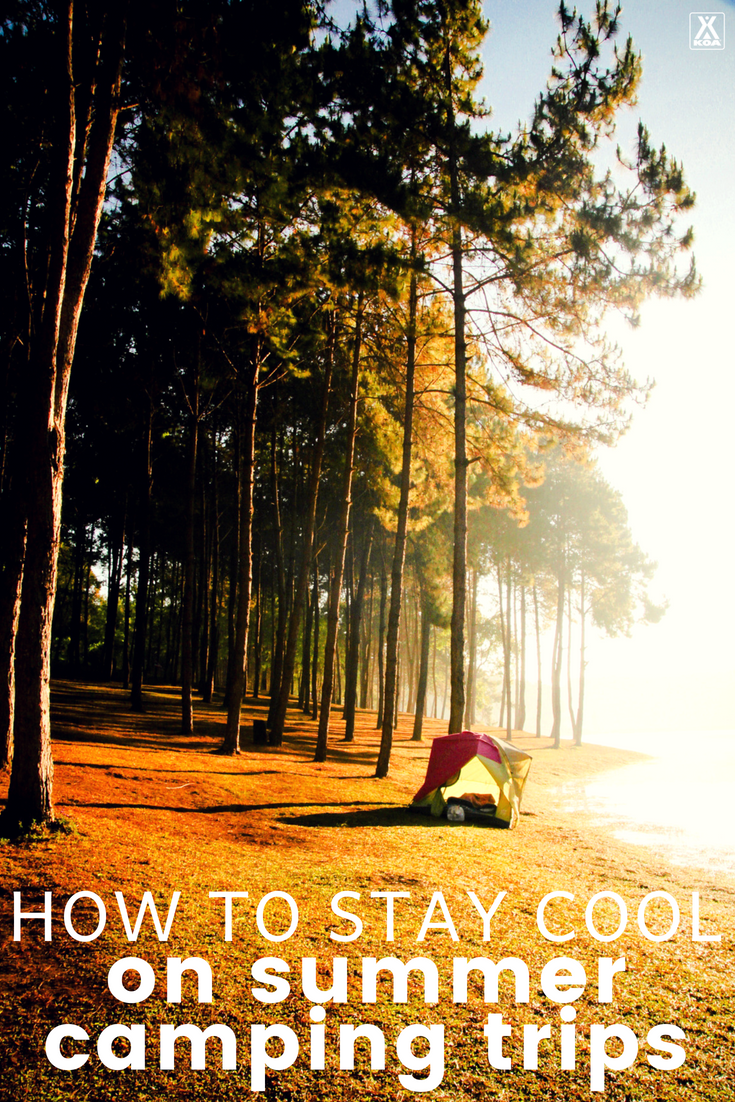 Use these tips to keep cool on your next summer camping trip.